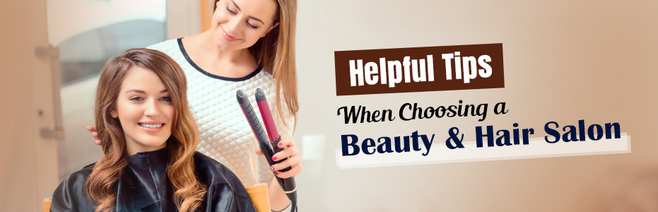 Helpful Tips When Choosing a Beauty & Hair Salon