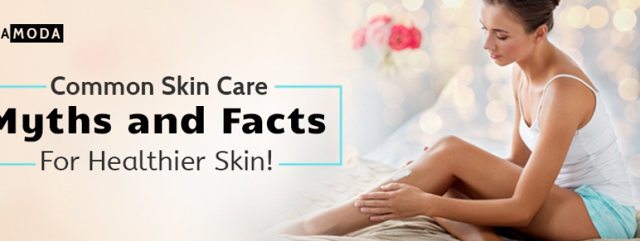 Common Skin Care Myths and Facts For Healthier Skin!